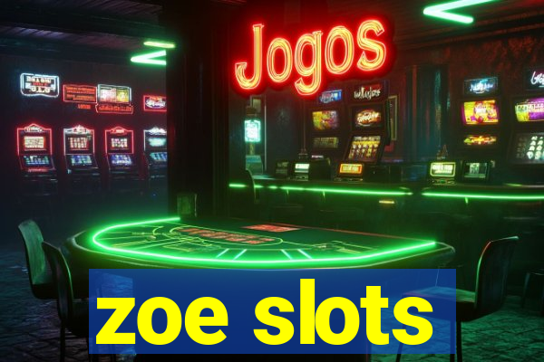 zoe slots